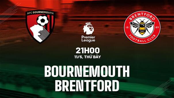 Nhận định Bournemouth vs Brentford (21h00 ngày 11/05): Chủ nhà phá dớp. Hãy đến FB88 cá cược bóng đá để biết thêm thông tin.