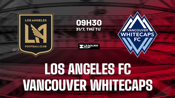 Nhận định Los Angeles FC vs Vancouver Whitecaps 9h30 ngày 31/7 (Leagues Cup 2024). Hãy đến FB88 cá cược bóng đá.