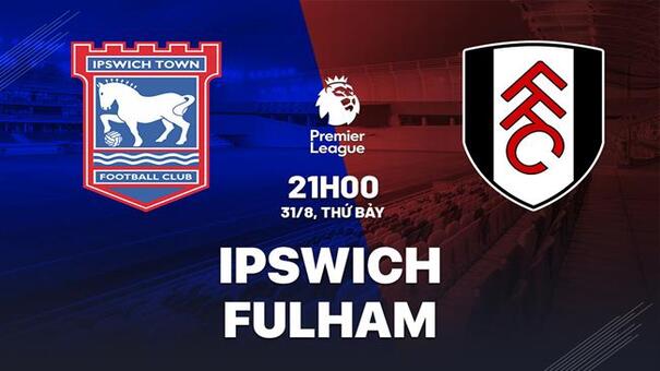 Nhận định Ipswich Town vs Fulham 21h00 ngày 31/8 (Premier League 2024/25). Hãy đến FB88 cá cược bóng đá .