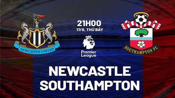 Nhận định Newcastle vs Southampton (21h00 ngày 17/8): Chích chòe mở hội. Hãy đến FB88 cá cược bóng đá .