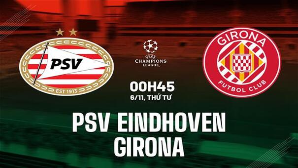 Nhận định PSV vs Girona (00h45 ngày 6/11): Điểm tựa sân nhà. Hãy đến FB88 cá cược bóng đá .